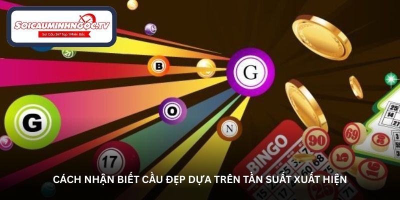 Cách nhận biết cầu đẹp dựa trên tần suất xuất hiện