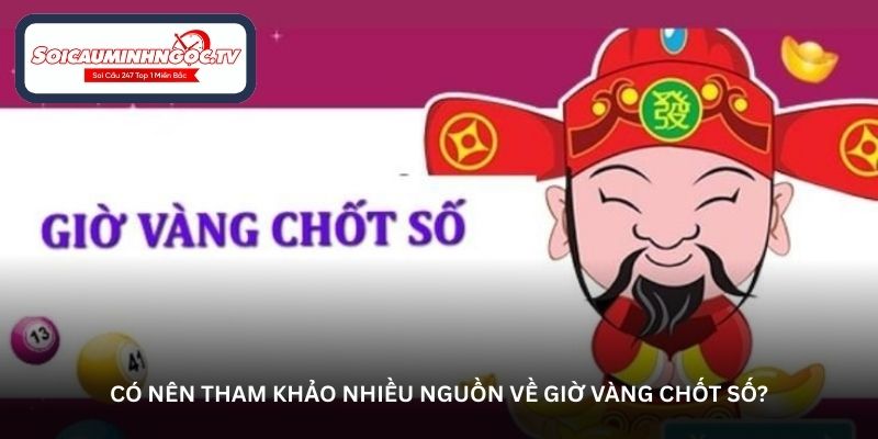 Có nên tham khảo nhiều nguồn về giờ vàng chốt số?