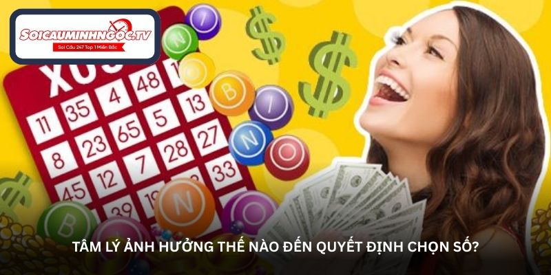 Tâm lý ảnh hưởng thế nào đến quyết định chọn số?