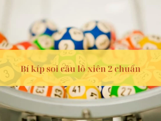 Bí kíp soi cầu lô xiên 2 chuẩn