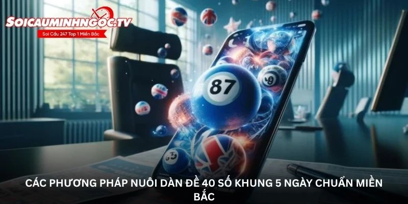 Các phương pháp nuôi dàn đề 40 số khung 5 ngày chuẩn miền Bắc