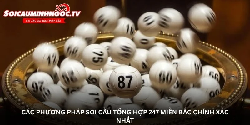 Các phương pháp soi cầu tổng hợp 247 miền Bắc chính xác nhất