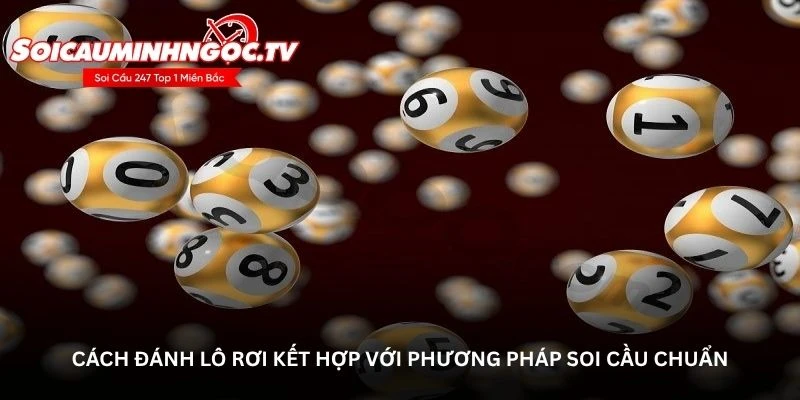 Cách đánh lô rơi kết hợp với phương pháp soi cầu chuẩn
