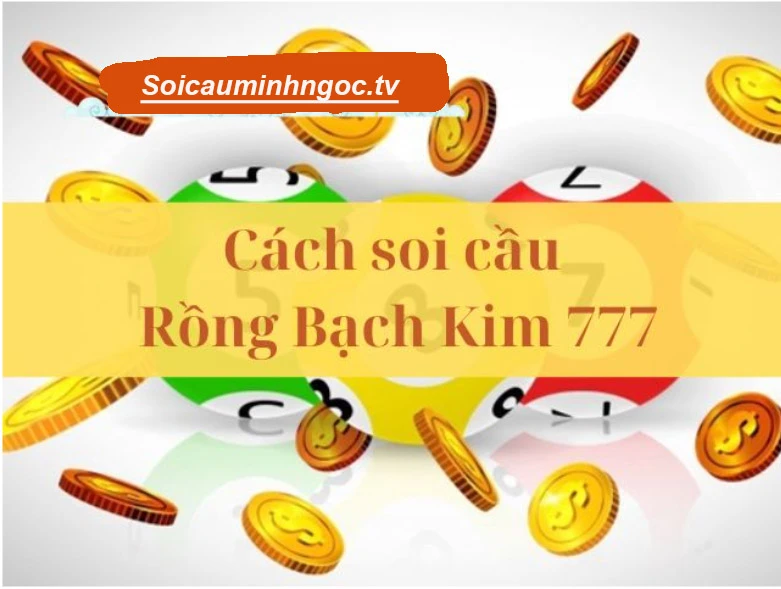Hướng dẫn cách soi cầu Rồng Bạch Kim 777 bách trúng