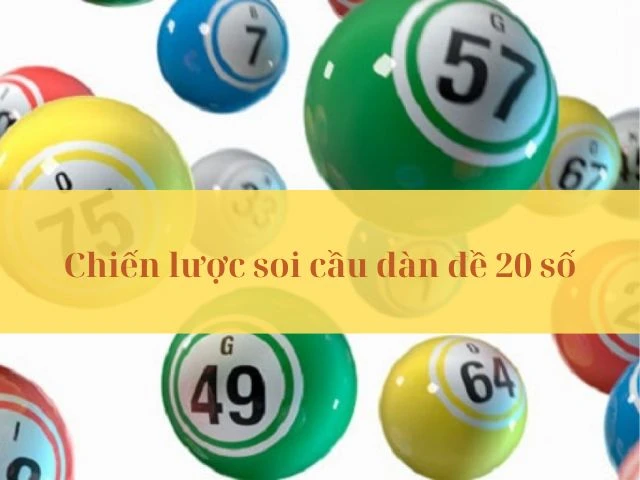 Chiến lược soi dàn đề 20 số bất tử khung 5 ngày chuẩn