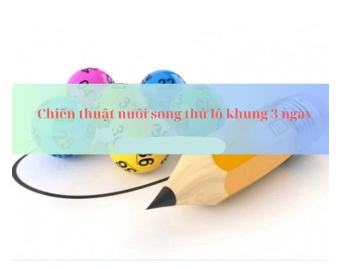 Bỏ túi chiến thuật nuôi song thủ lô khung 3 ngày hiệu quả