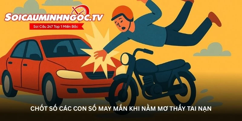 Đánh con số may mắn khi nằm mơ thấy tai nạn