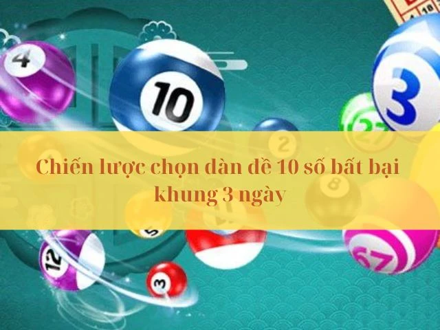Có nhiều chiến lược chọn dàn đề 10 số cho anh em lựa chọn