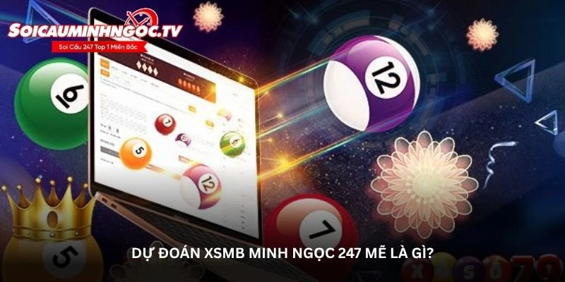 Khám phá dự đoán xsmb minh ngọc 247 mẽ chuẩn xác hôm nay