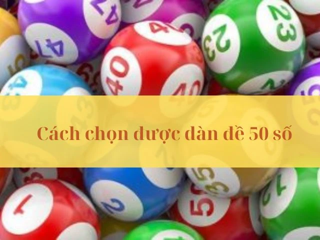 Gợi ý cách chọn được dàn đề 50 số khung 3 ngày hiệu quả