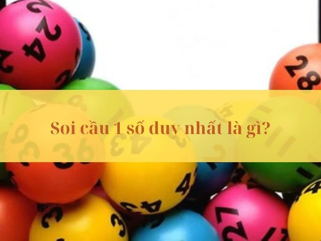 Soi cầu 1 số duy nhất đẹp chính xác nhất hôm nay