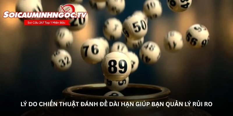 Lý do chiến thuật đánh đề dài hạn giúp bạn quản lý rủi ro