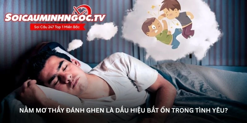 Nằm mơ thấy đánh ghen là dấu hiệu bất ổn trong tình yêu?