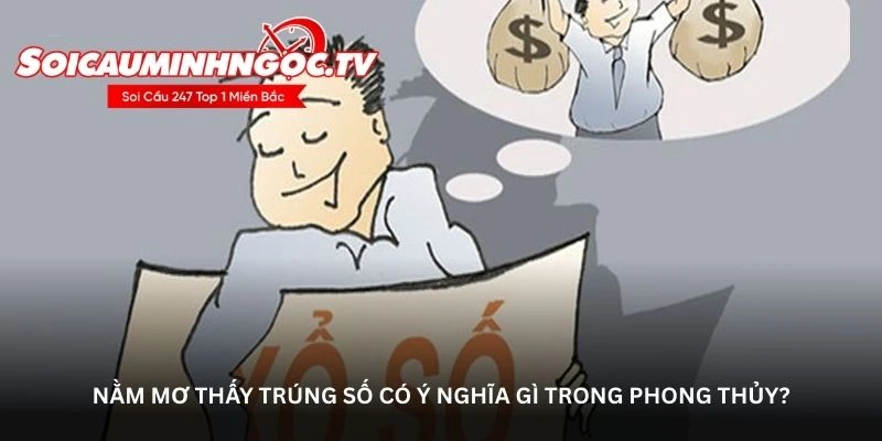 Nằm mơ thấy trúng số có ý nghĩa gì trong phong thủy?