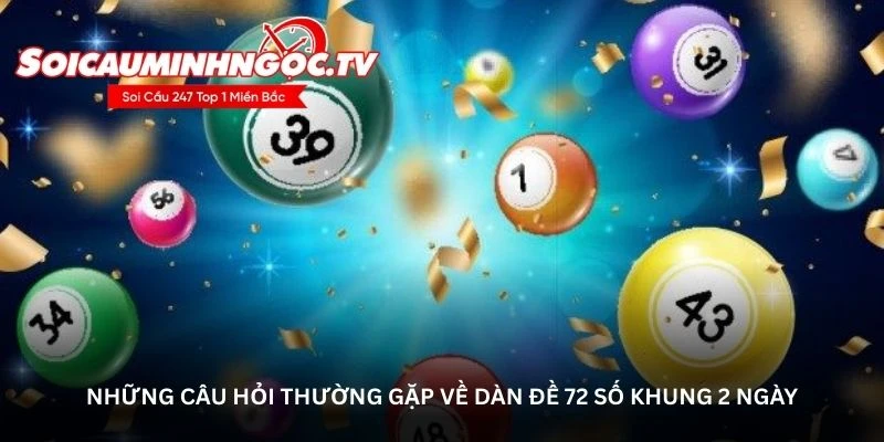 Những câu hỏi thường gặp về dàn đề 72 số khung 2 ngày