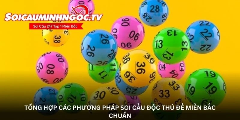 Tổng hợp các phương pháp soi cầu độc thủ đề miền bắc chuẩn