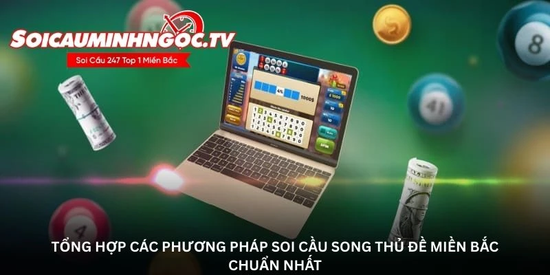 Tổng hợp các phương pháp soi cầu song thủ đề miền bắc chuẩn nhất