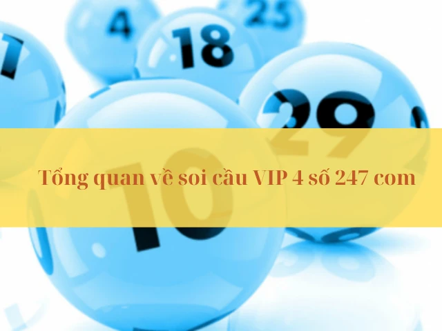 Tổng quan về soi cầu VIP 4 số 247 com