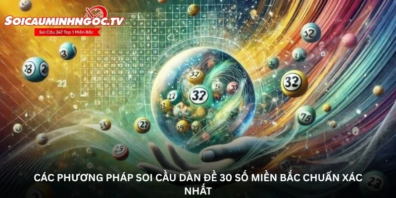 Các phương pháp soi cầu dàn đề 30 số miền Bắc chuẩn xác nhất