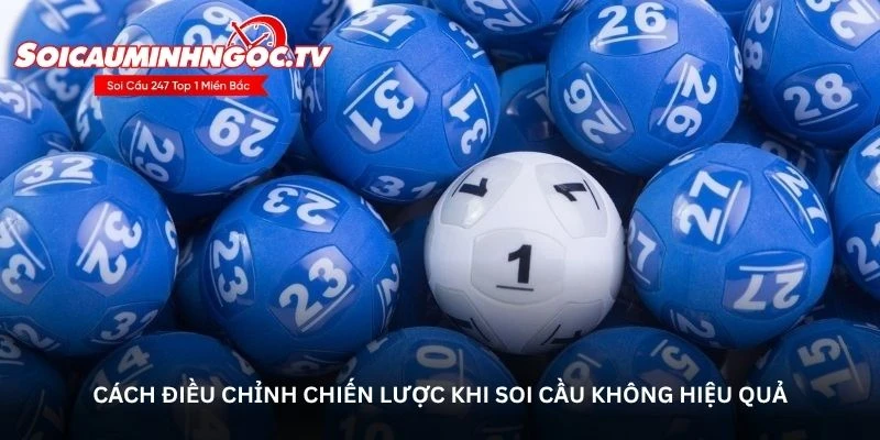 Cách điều chỉnh chiến lược khi soi cầu không hiệu quả