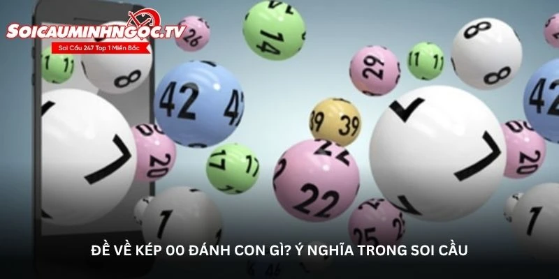 Đề về kép 00 đánh con gì? Ý nghĩa trong soi cầu