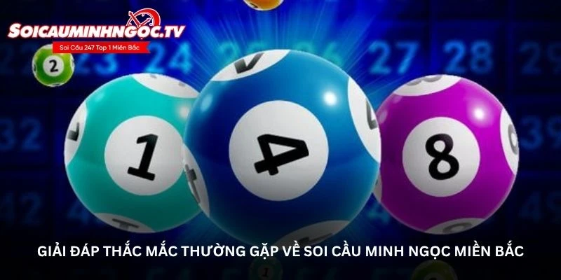 Giải đáp thắc mắc thường gặp về soi cầu Minh Ngọc miền Bắc