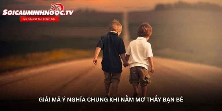 Nằm mơ thấy bạn bè – Dấu hiệu may mắn hay cảnh báo?