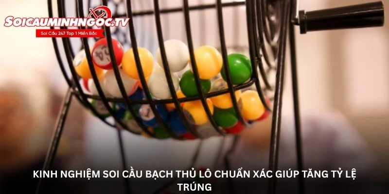Kinh nghiệm soi cầu bạch thủ lô chuẩn xác giúp tăng tỷ lệ trúng