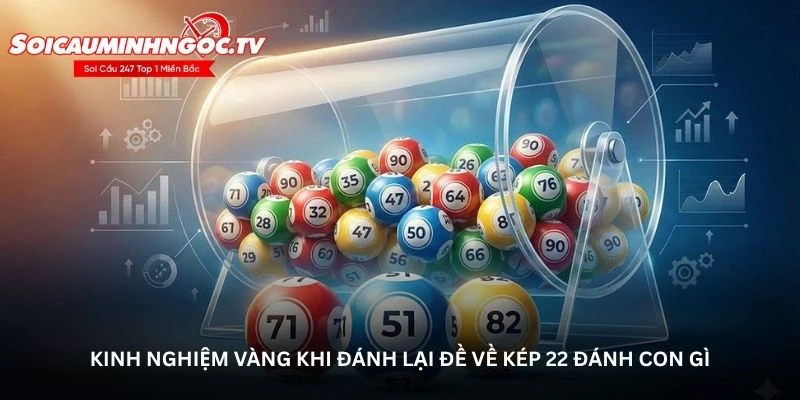 Kinh nghiệm vàng khi đánh lại đề về kép 22 đánh con gì