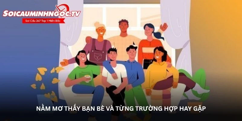 Nằm mơ thấy bạn bè và từng trường hợp hay gặp