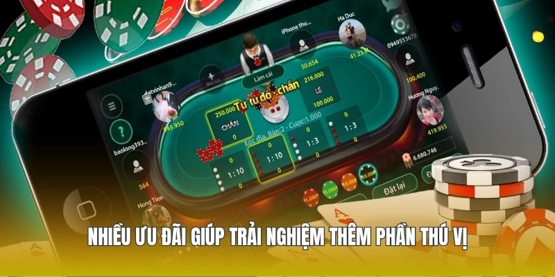 Nhiều ưu đãi giúp trải nghiệm thêm phần thú vị
