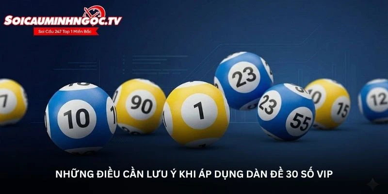 Những điều cần lưu ý khi áp dụng dàn đề 30 số VIP