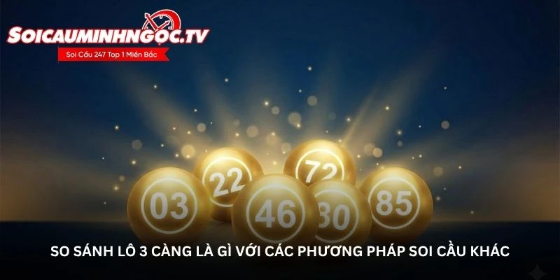 So sánh lô 3 càng là gì với các phương pháp soi cầu khác