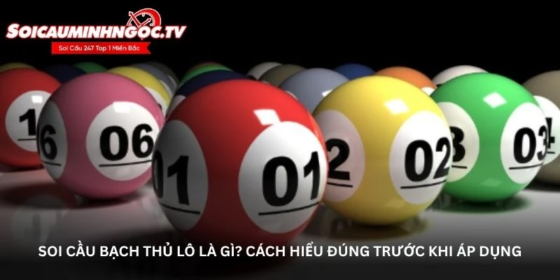 Soi cầu bạch thủ lô là gì? Cách hiểu đúng trước khi áp dụng