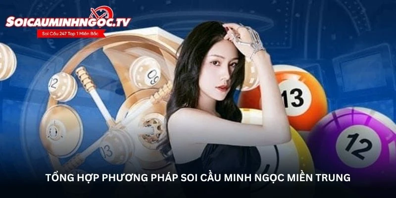 Tổng hợp phương pháp soi cầu Minh Ngọc miền Trung