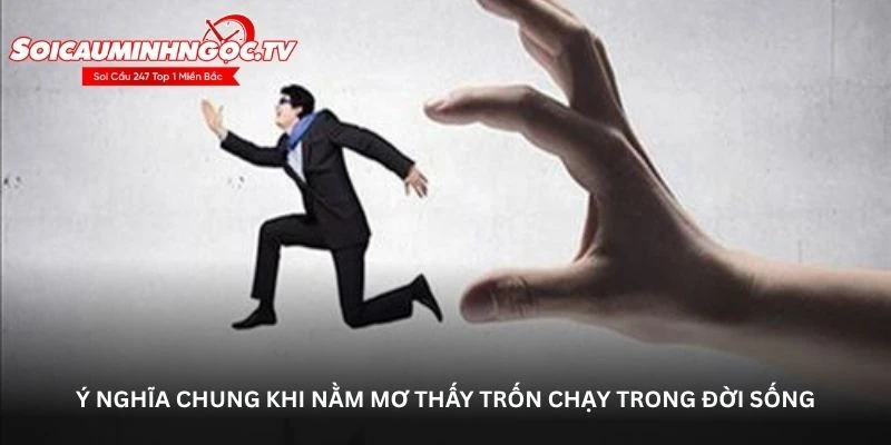 Ý nghĩa chung khi nằm mơ thấy trốn chạy trong đời sống