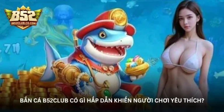 Bắn cá B52Club – Cuộc săn thưởng dưới đại dương cực cuốn