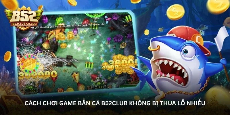 Bắn cá B52Club có gì hấp dẫn khiến người chơi yêu thích?