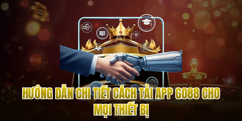 Hướng dẫn chi tiết cách tải app Go88 cho mọi thiết bị