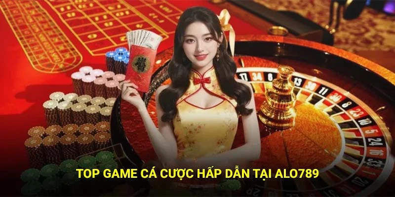 Top game cá cược hấp dẫn tại Alo789